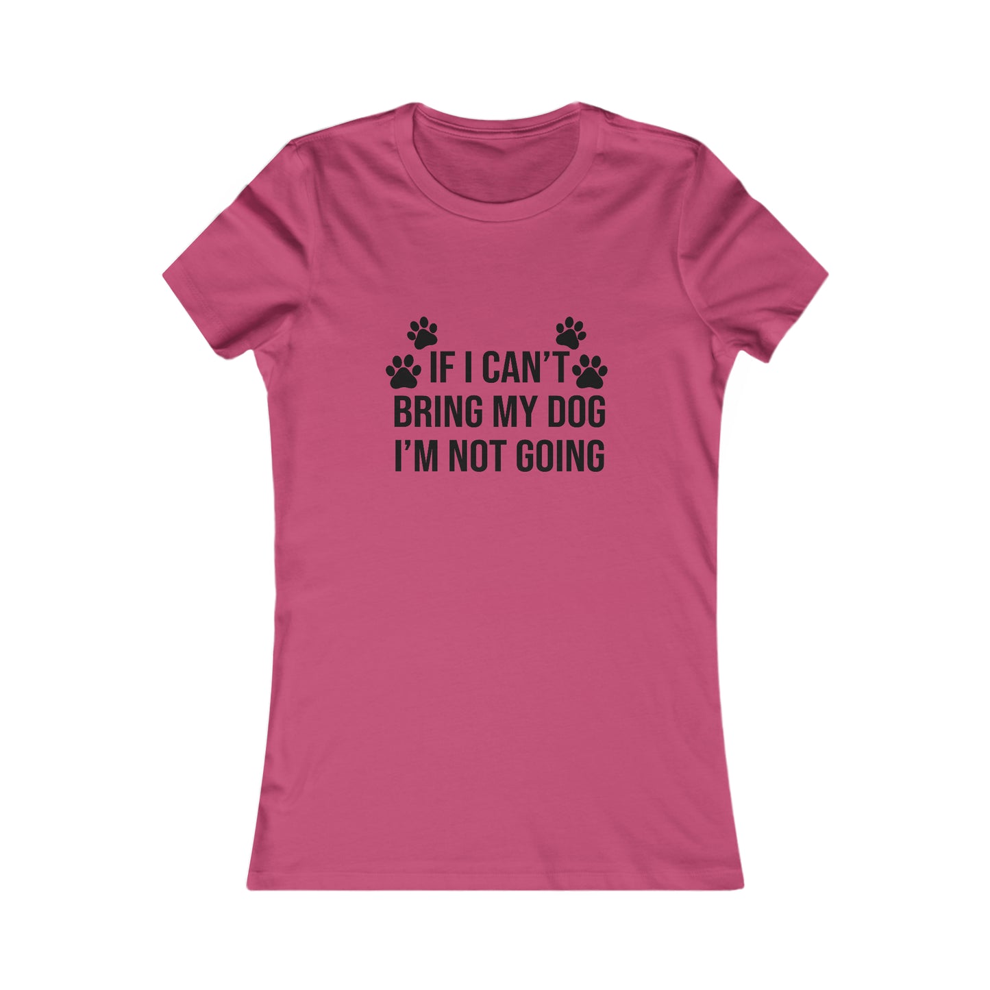 IF CAN'T BRING MY DOG, I'M NOT GOING WOMEN'S T