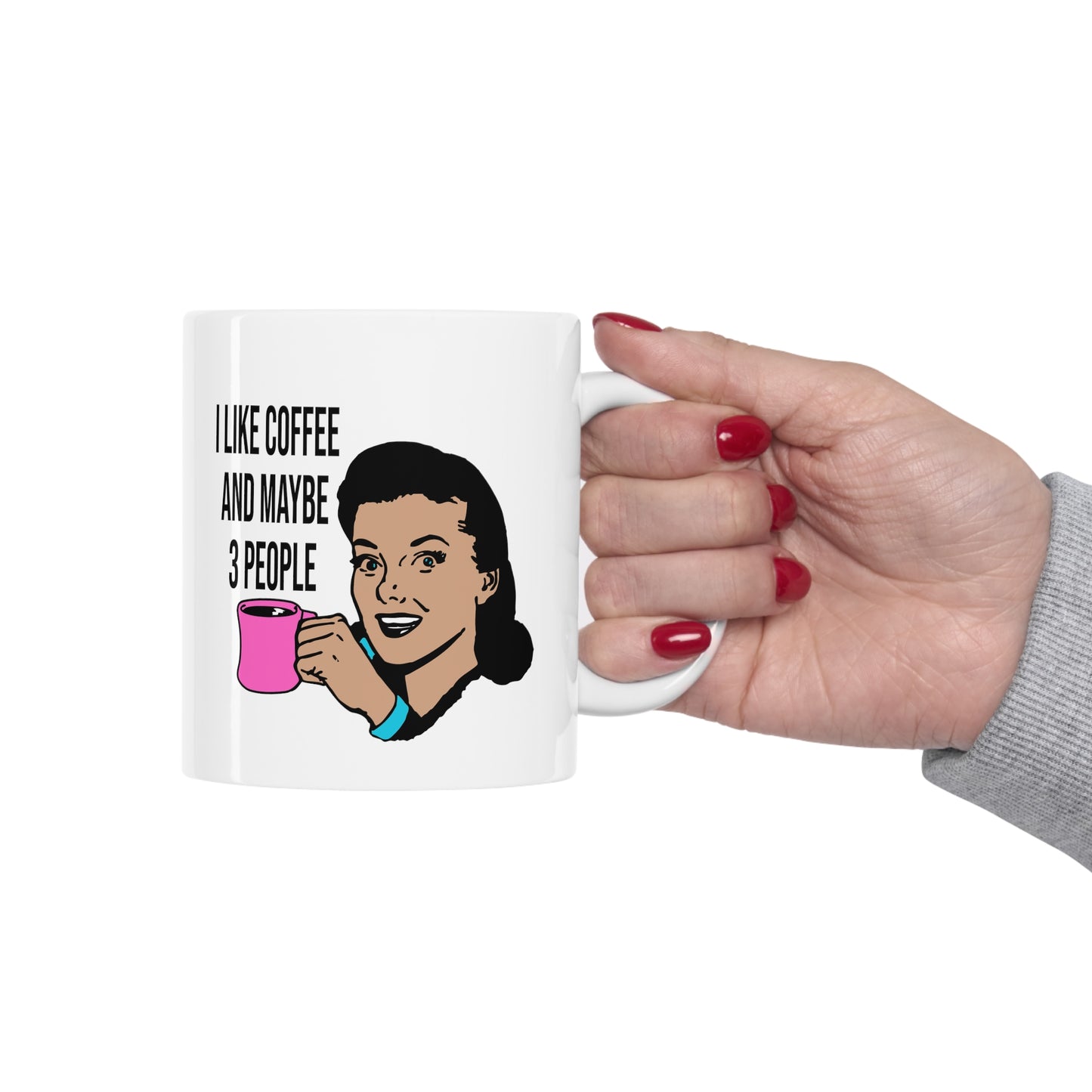 I LIKE COFFEE & MAYBE 3 PEOPLE Ceramic Mug 11oz