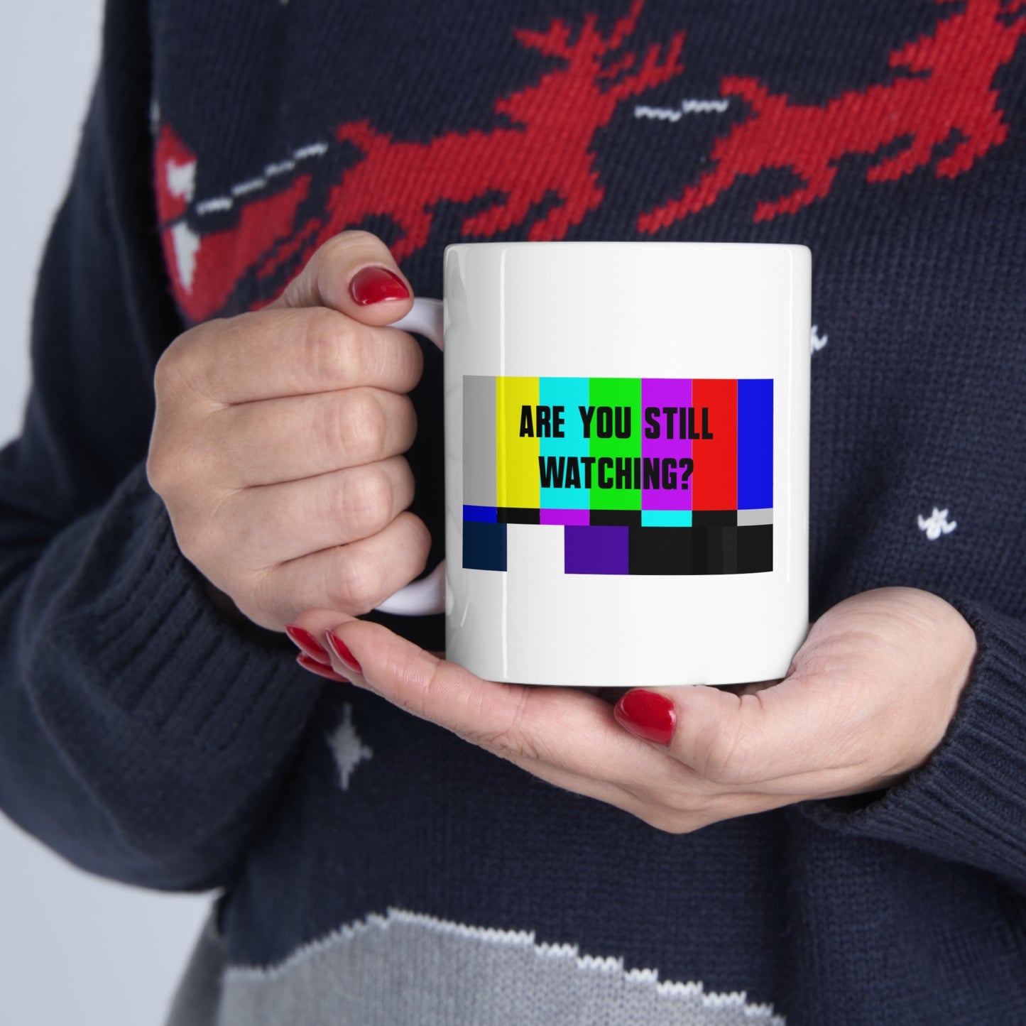ARE YOU STILL WATCHING? Ceramic Mug 11oz