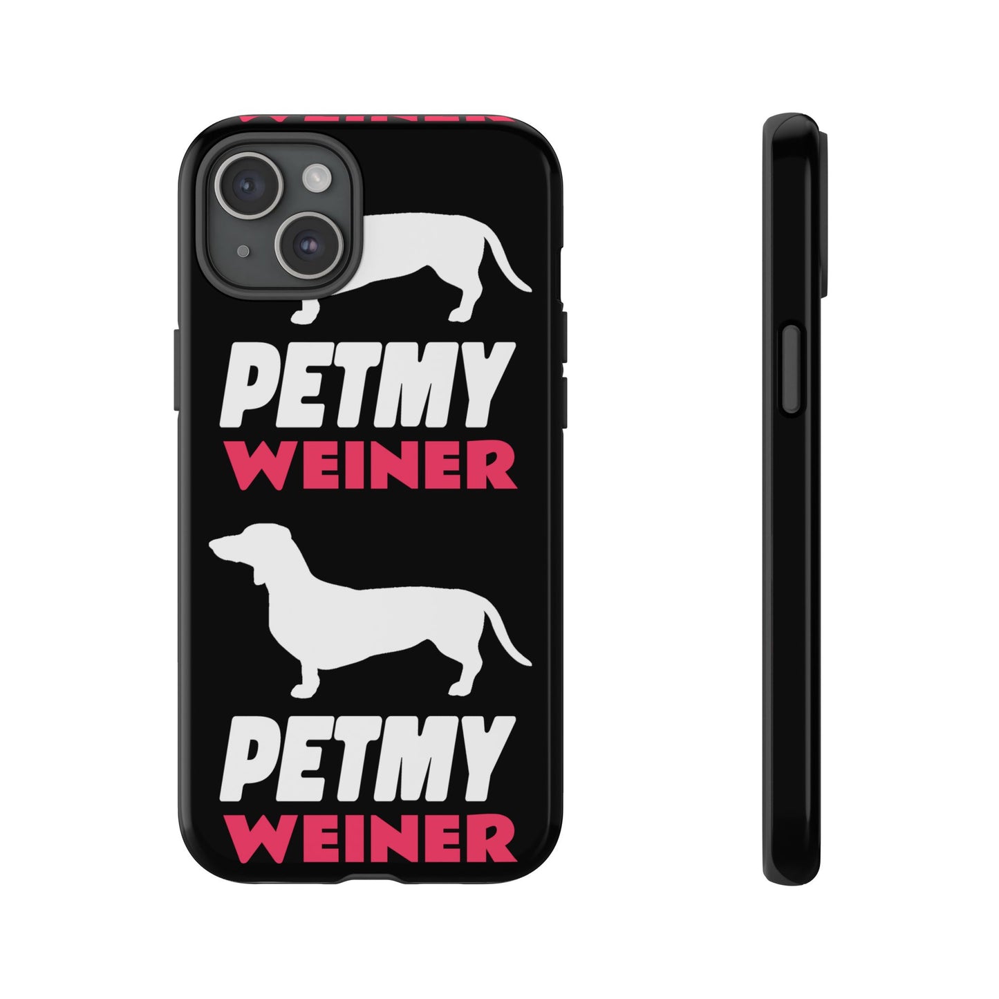 PET MY WEINER Tough Cases