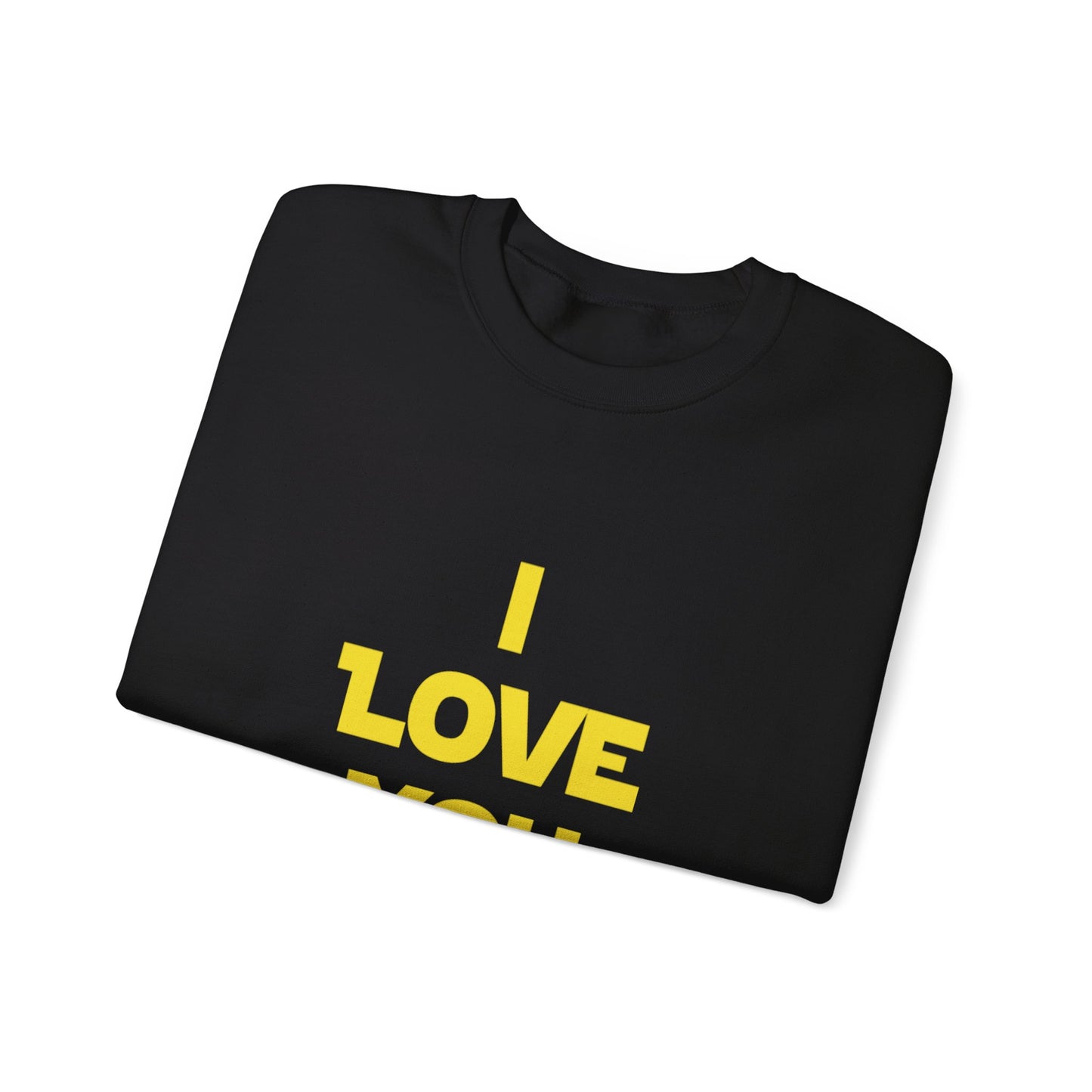 I LOVE YOU, I KNOW Sweatshirt