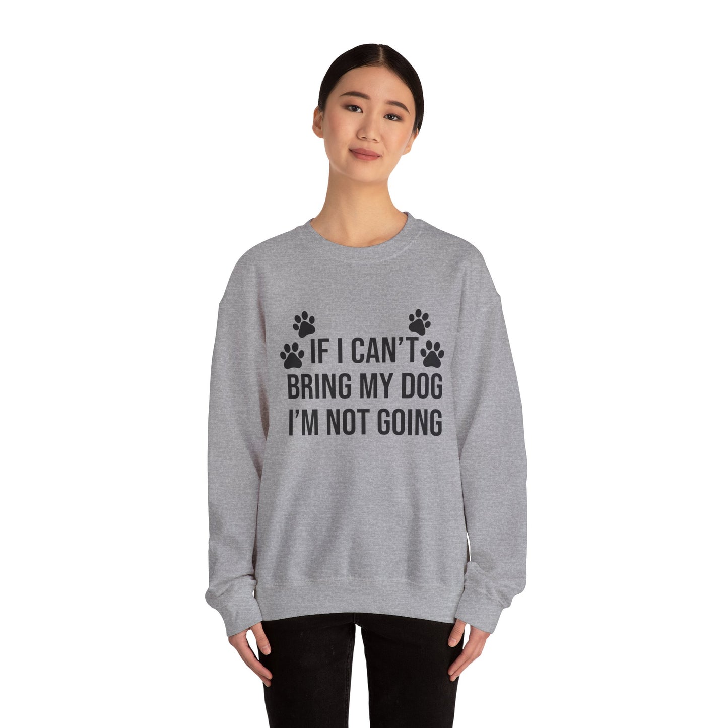 IF I CAN'T BRING MY DOG Sweatshirt