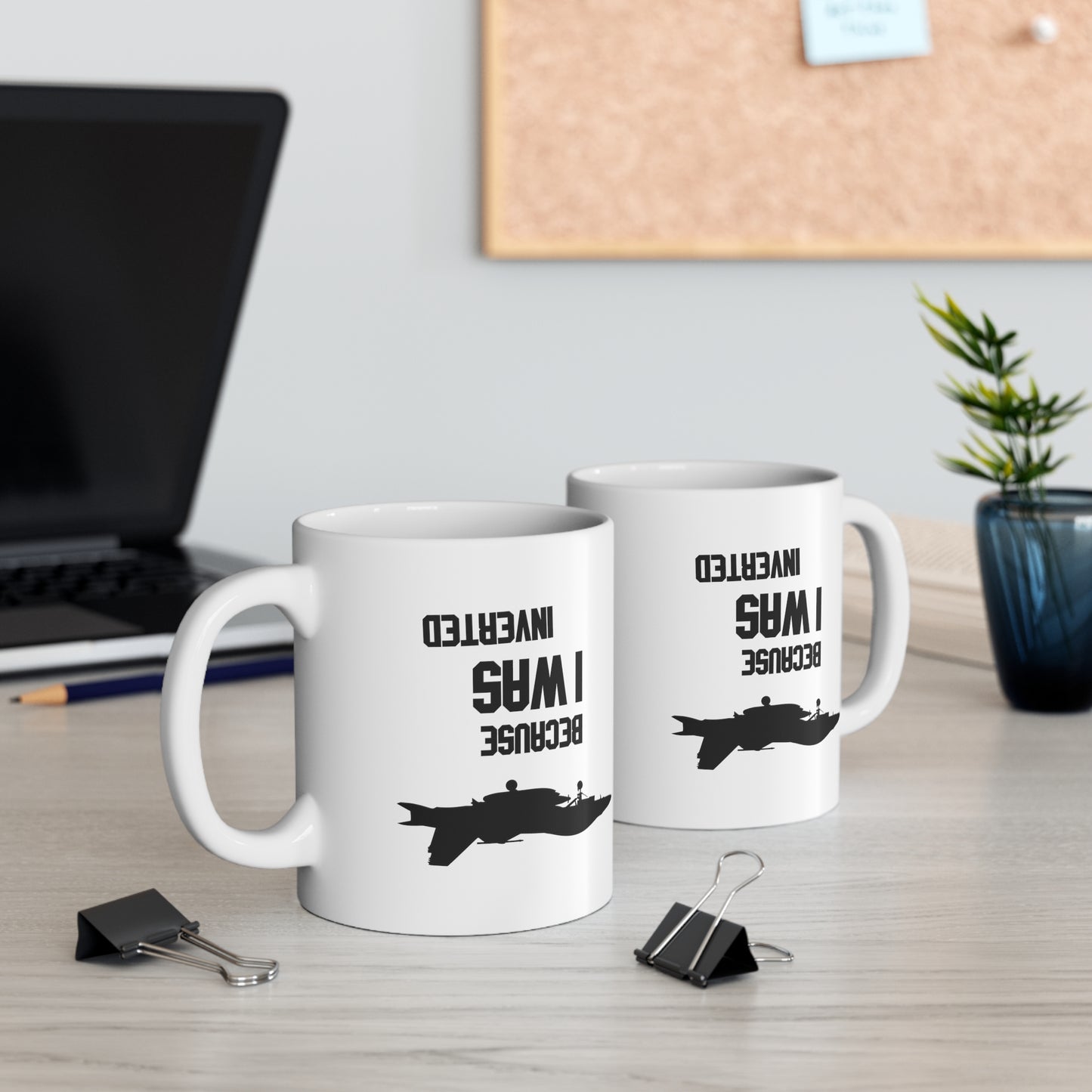 BECAUSE I WAS INVERTED MUG