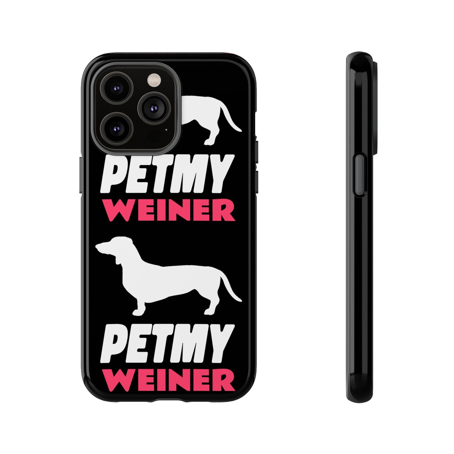 PET MY WEINER Tough Cases