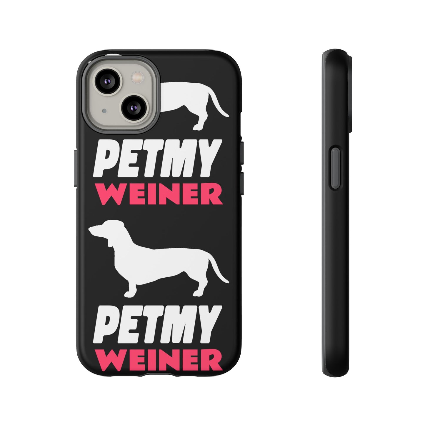 PET MY WEINER Tough Cases