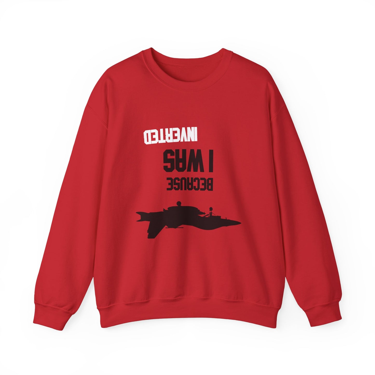 BECAUSE I WAS INVERTED Sweatshirt