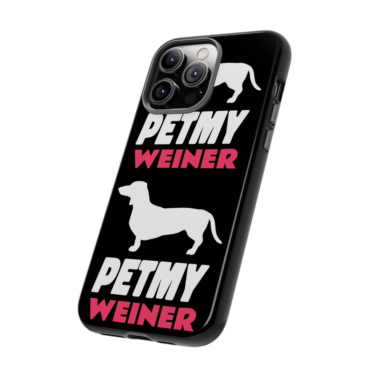 PET MY WEINER Tough Cases