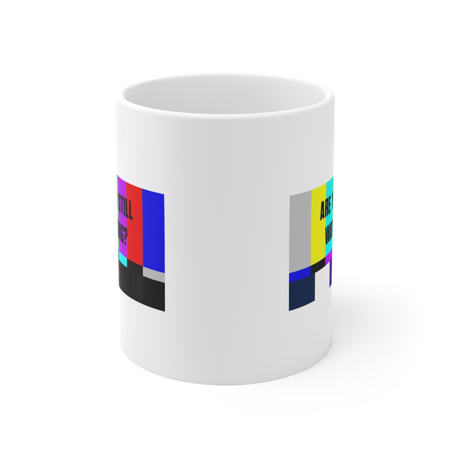 ARE YOU STILL WATCHING? Ceramic Mug 11oz