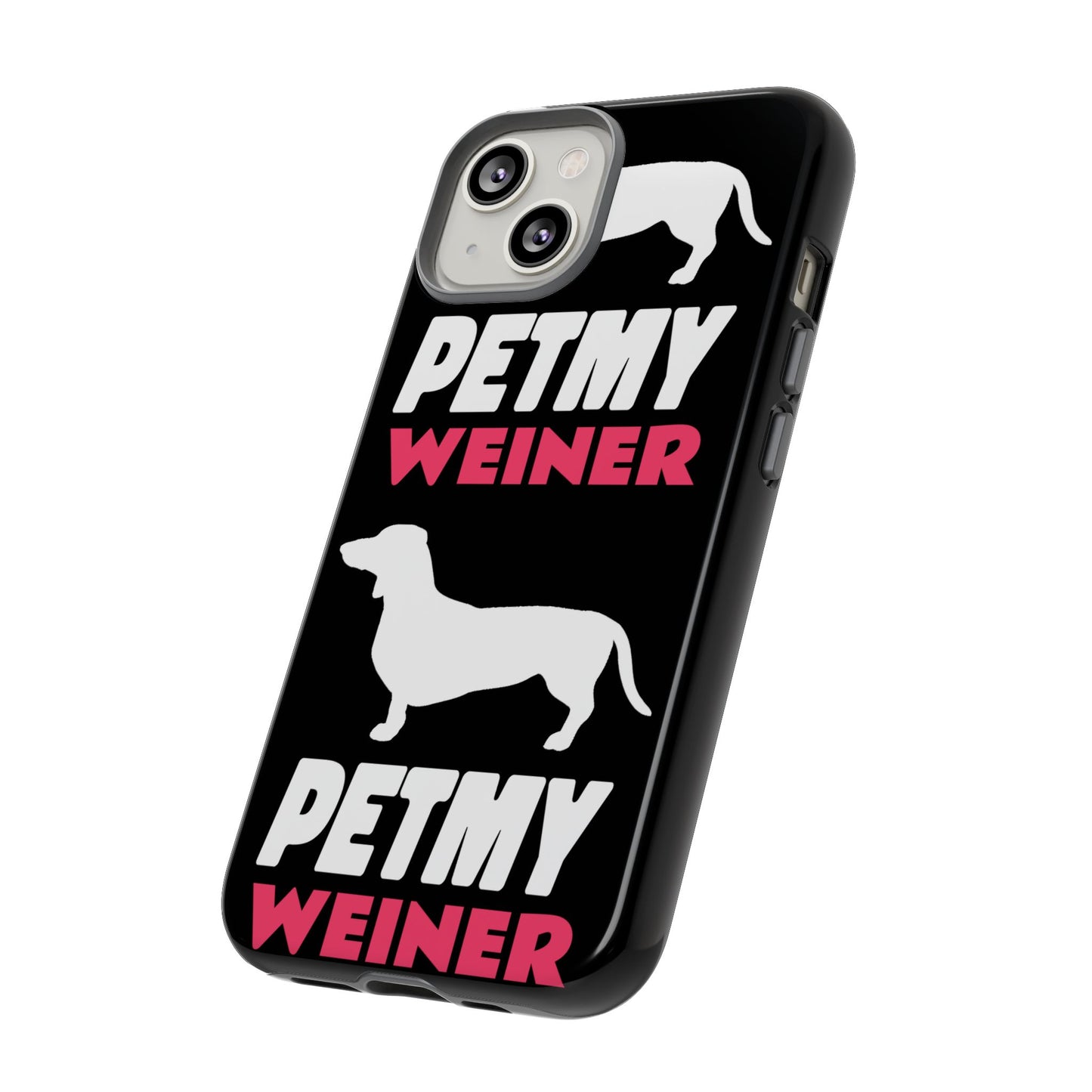 PET MY WEINER Tough Cases