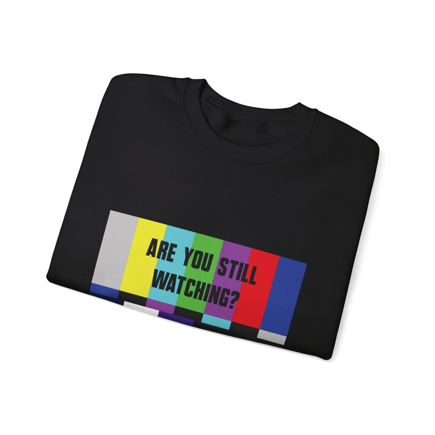 ARE YOU STILL WATCHING? Sweatshirt