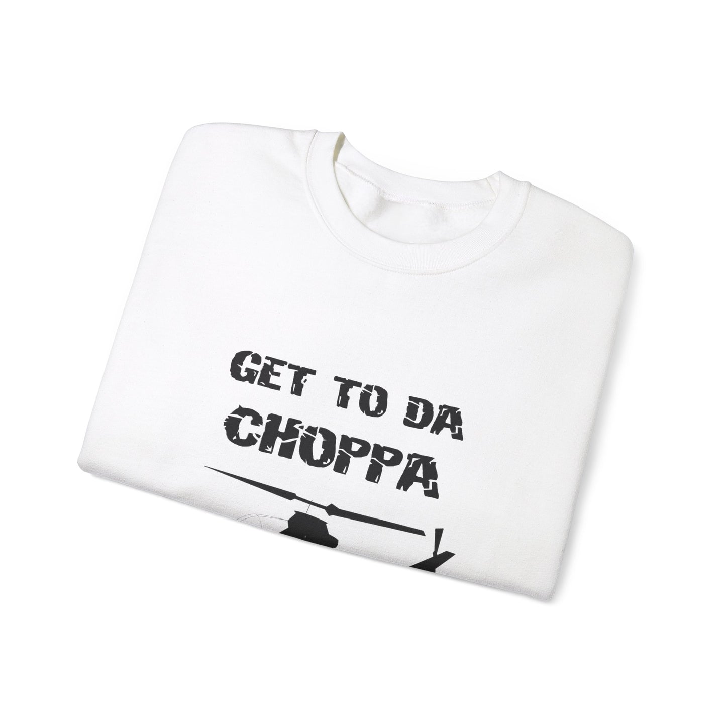 GET TO DA CHOPPA Sweatshirt