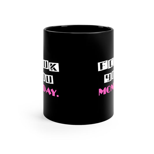 FCUK YOU MONDAY. 11oz Black Mug