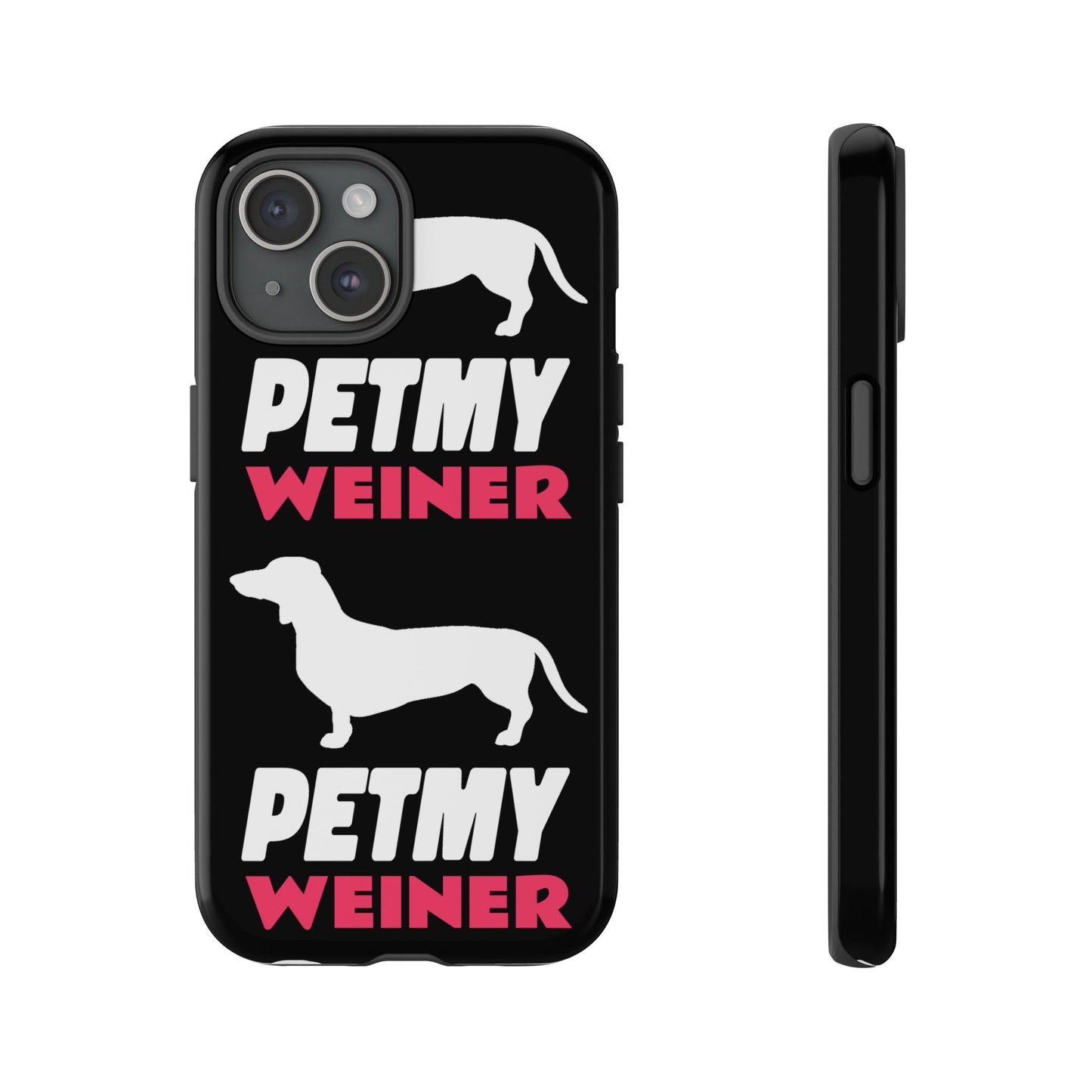 PET MY WEINER Tough Cases