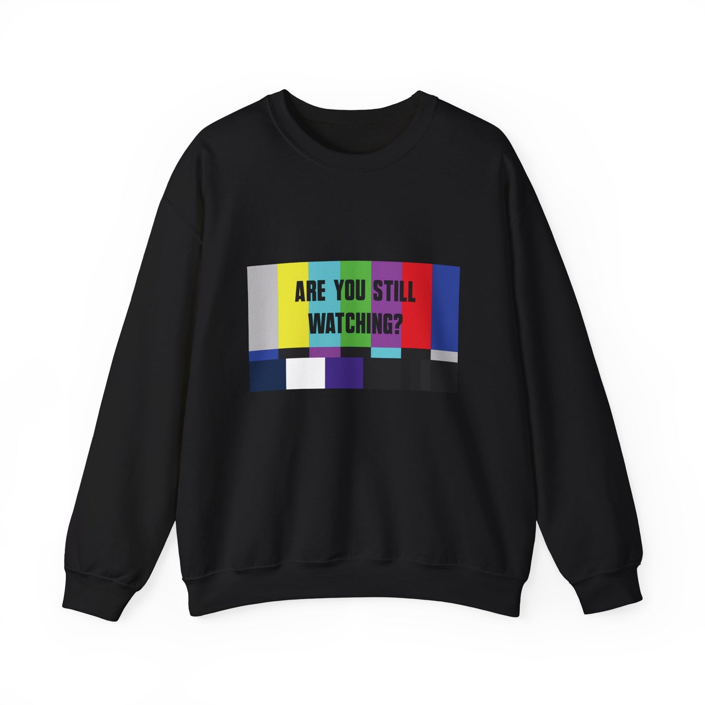 ARE YOU STILL WATCHING? Sweatshirt