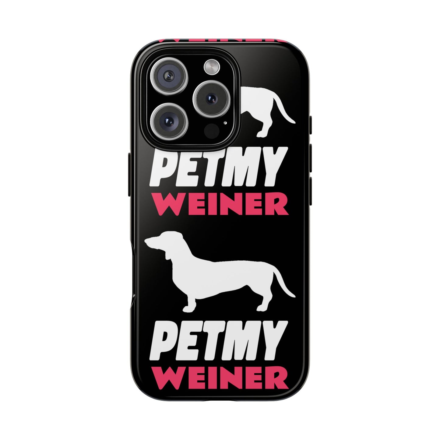 PET MY WEINER Tough Cases