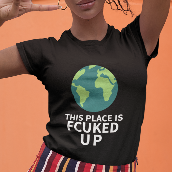 THIS PLACE IS FCUKED UP WOMEN'S T
