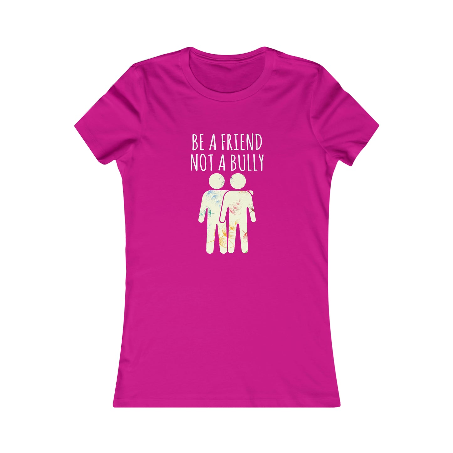 BE A FRIEND NOT A BULLY WOMEN'S T