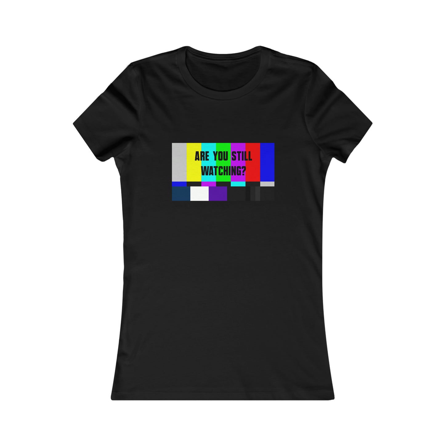 STILL WATCHING? WOMEN'S T