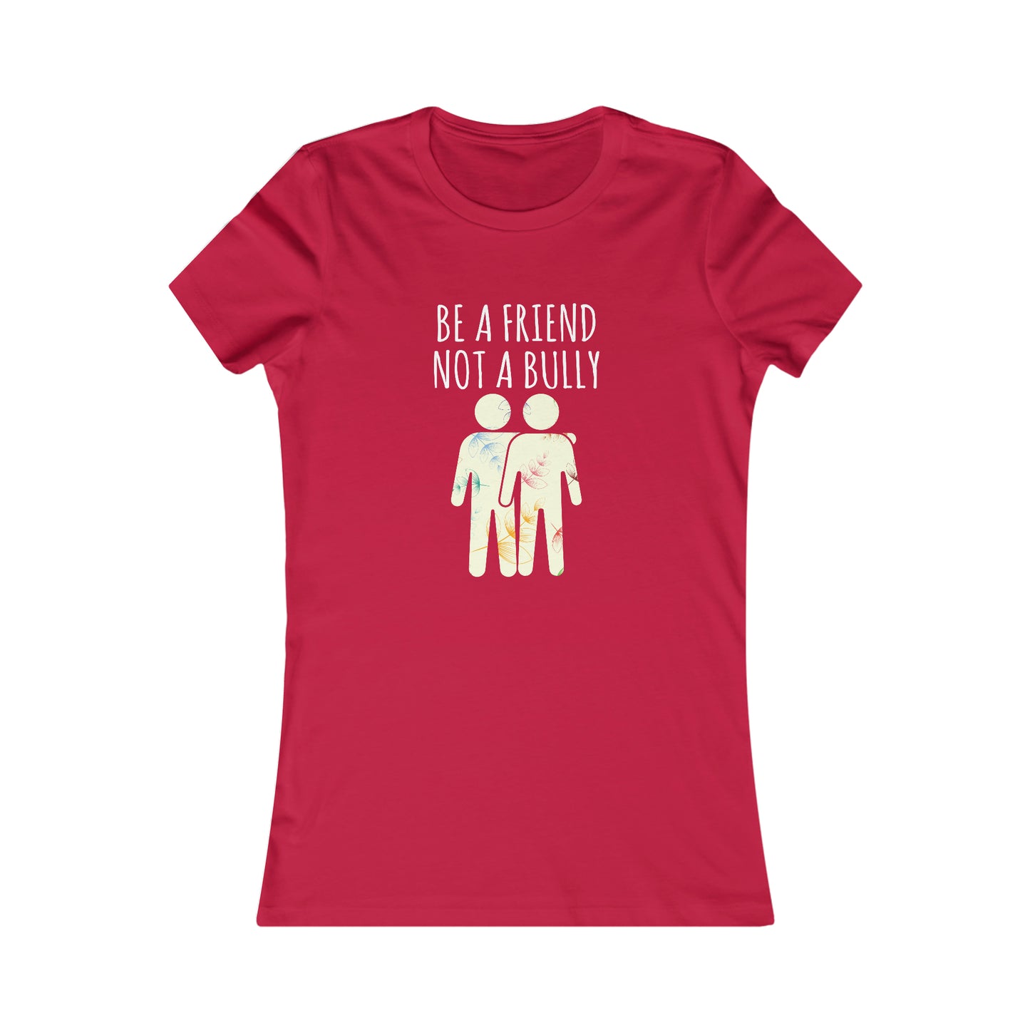BE A FRIEND NOT A BULLY WOMEN'S T