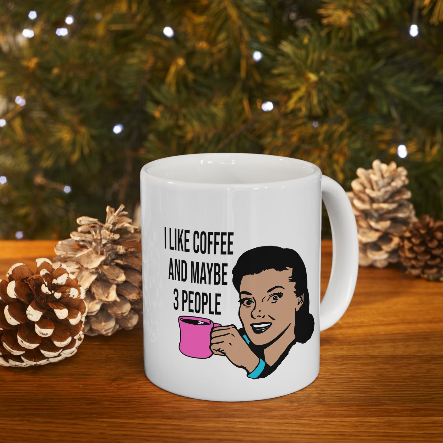 I LIKE COFFEE & MAYBE 3 PEOPLE Ceramic Mug 11oz