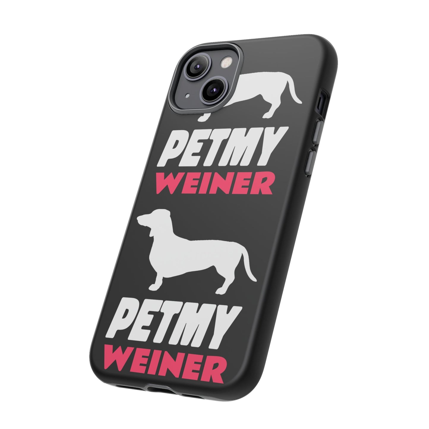 PET MY WEINER Tough Cases