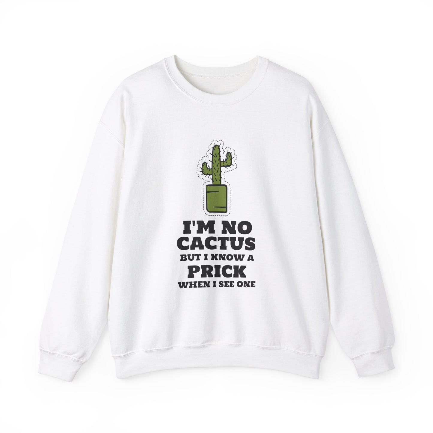 I'M NO CACTUS BUT I KNOW A PIRCK WHEN I SEE ONE Sweatshirt