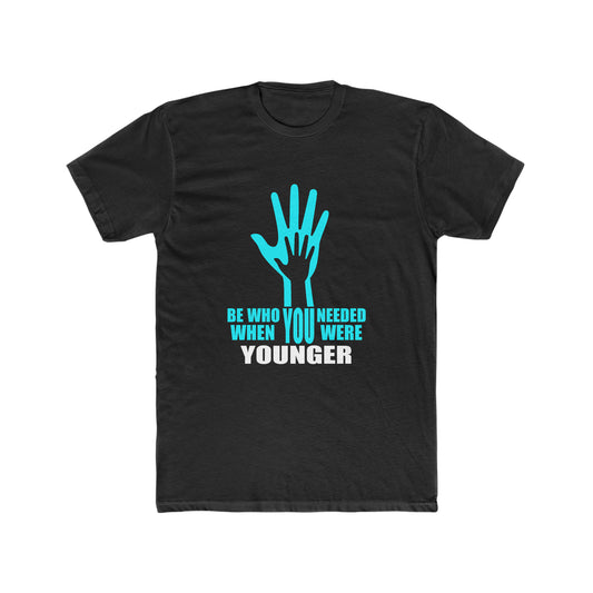 BE WHO YOU NEEDED MEN'S T