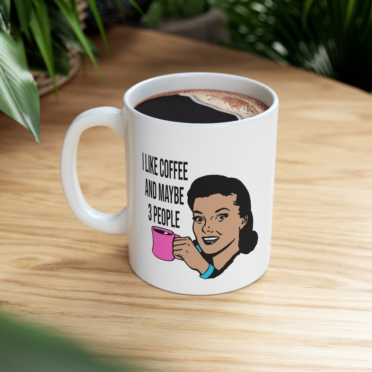 I LIKE COFFEE & MAYBE 3 PEOPLE Ceramic Mug 11oz