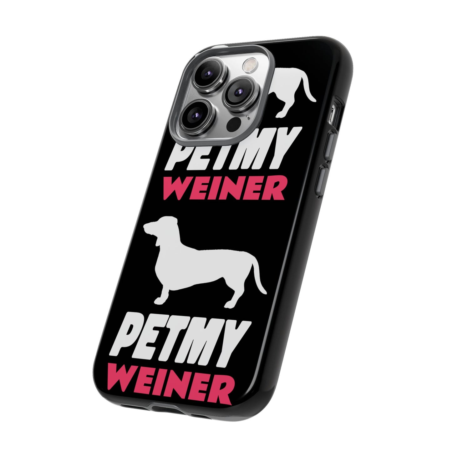 PET MY WEINER Tough Cases