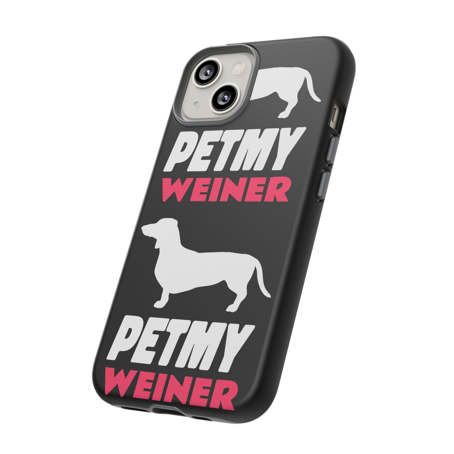 PET MY WEINER Tough Cases
