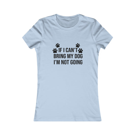 IF CAN'T BRING MY DOG, I'M NOT GOING WOMEN'S T