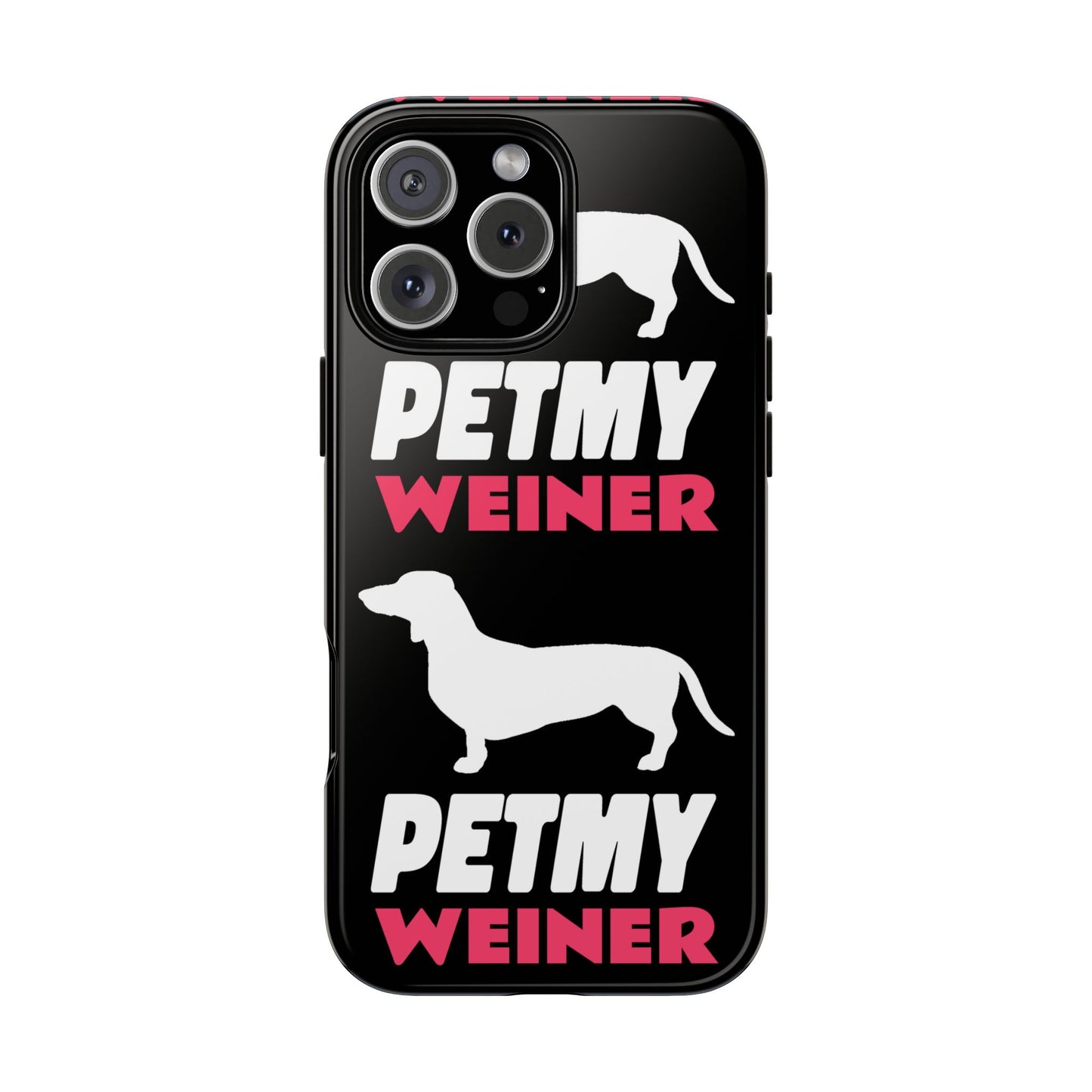 PET MY WEINER Tough Cases