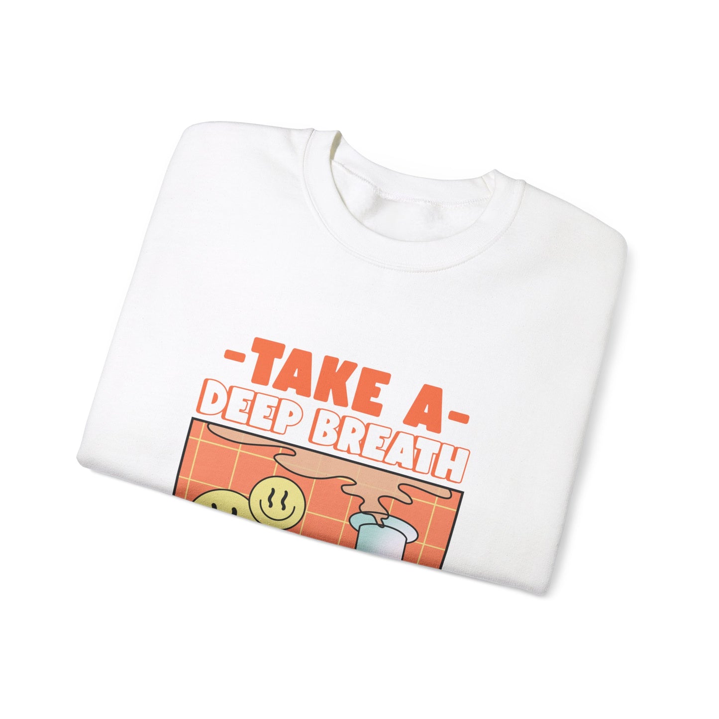 TAKE A DEEP BREATH Sweatshirt