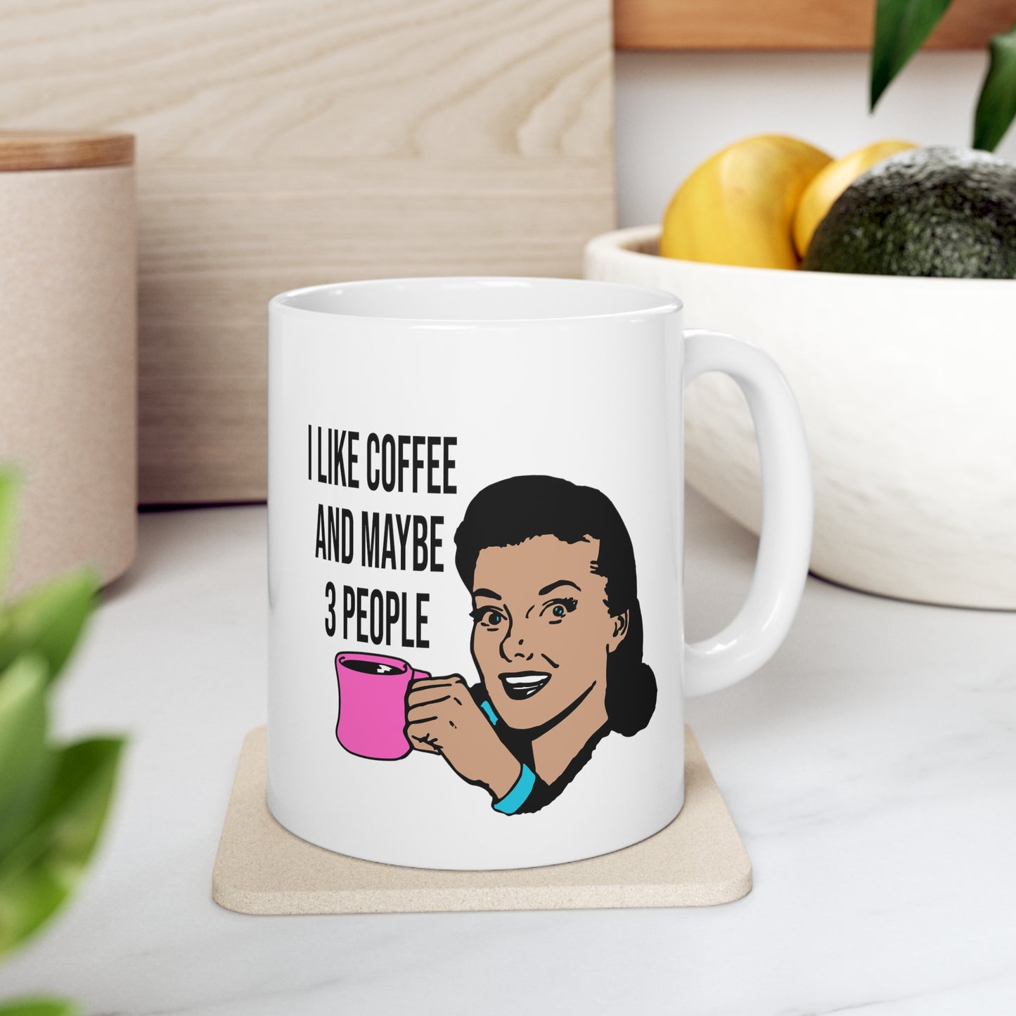 I LIKE COFFEE & MAYBE 3 PEOPLE Ceramic Mug 11oz