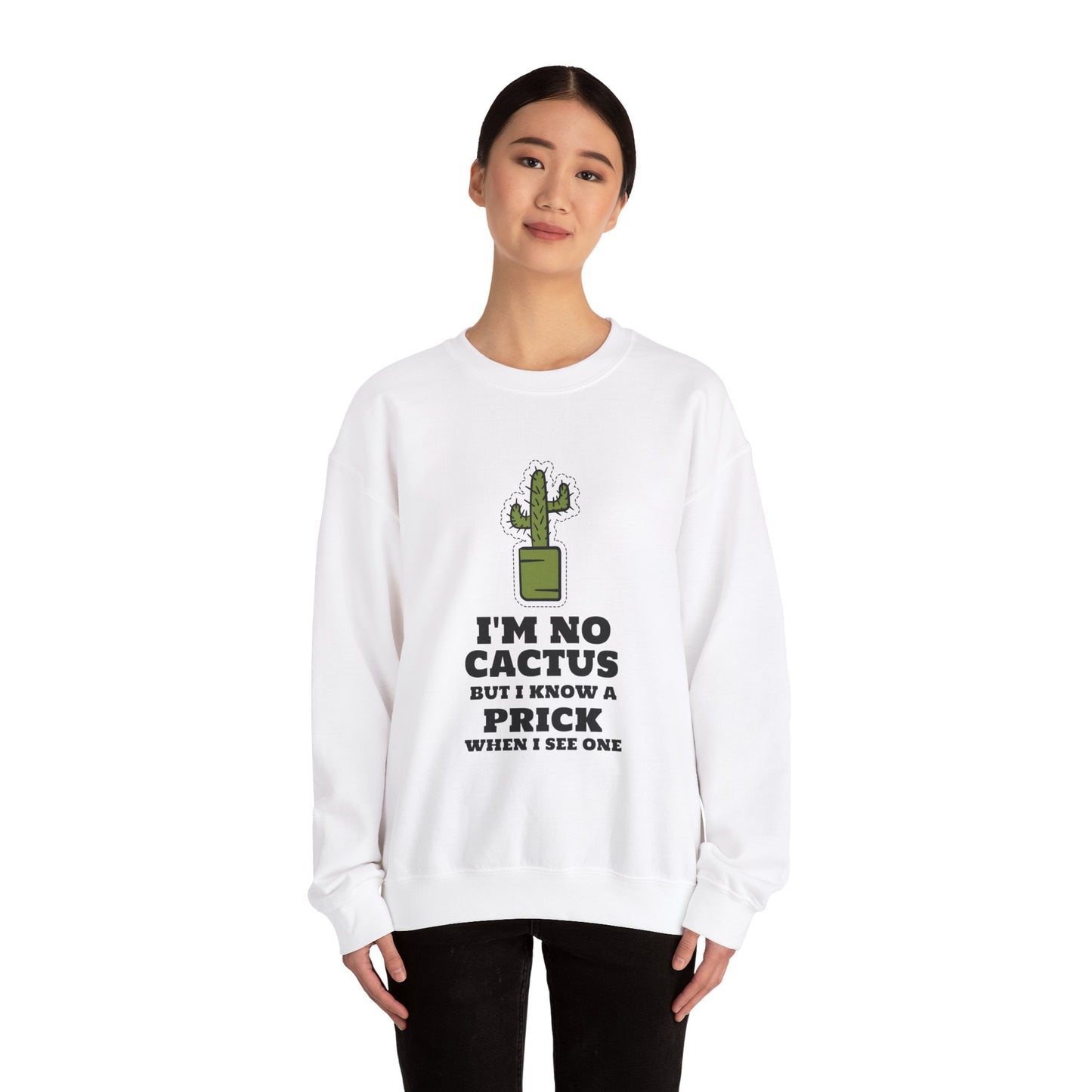 I'M NO CACTUS BUT I KNOW A PIRCK WHEN I SEE ONE Sweatshirt