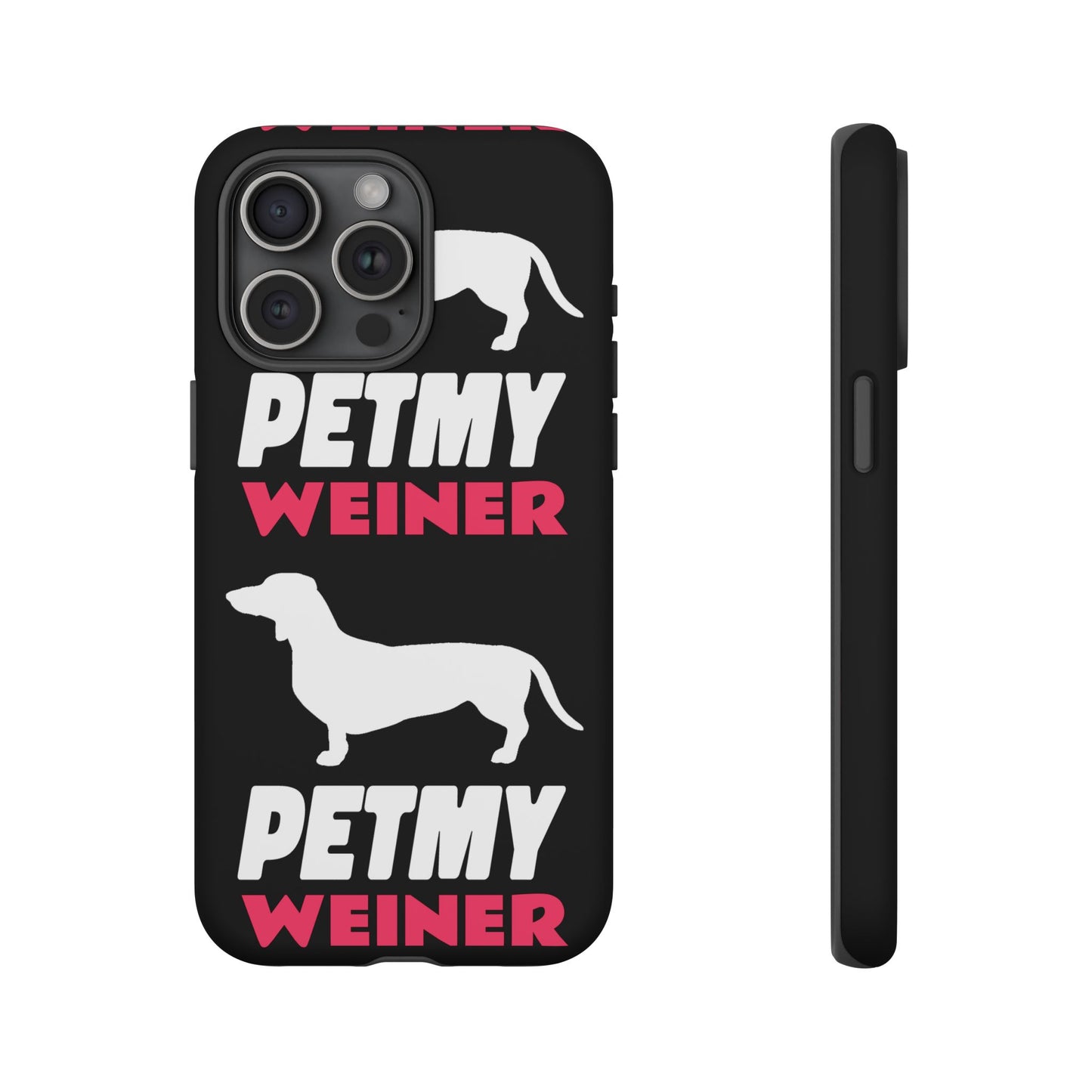 PET MY WEINER Tough Cases