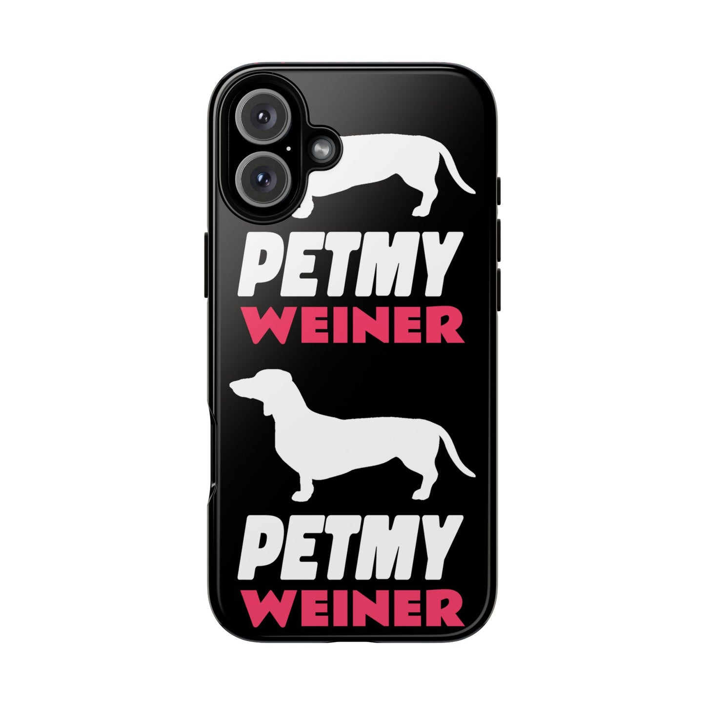PET MY WEINER Tough Cases