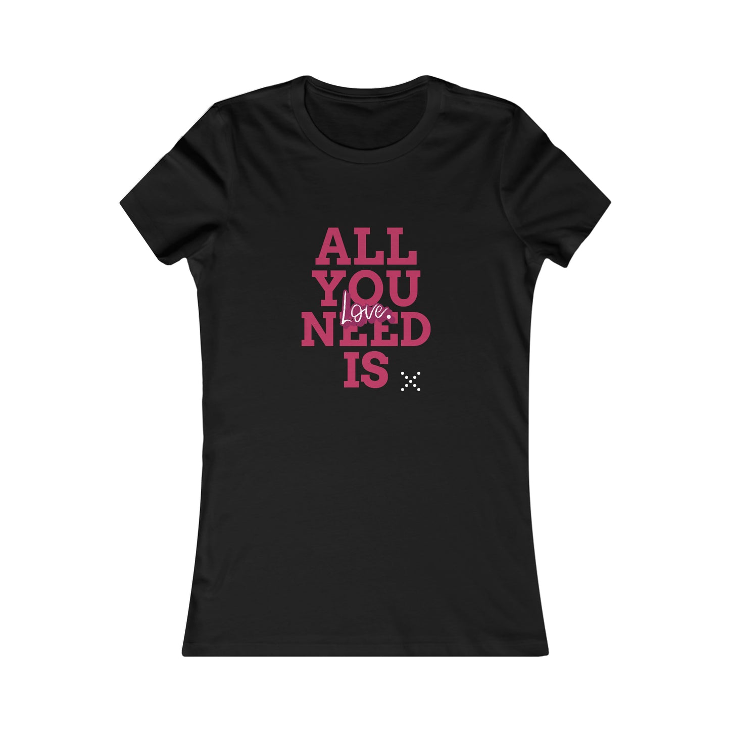 ALL YOU NEED IS LOVE WOMEN'S T